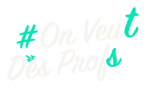 #OnVeutDesProfs